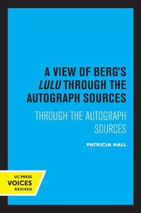 Cover image for A View of Berg's Lulu: Through the Autograph Sources