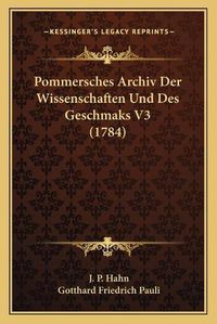 Cover image for Pommersches Archiv Der Wissenschaften Und Des Geschmaks V3 (Pommersches Archiv Der Wissenschaften Und Des Geschmaks V3 (1784) 1784)