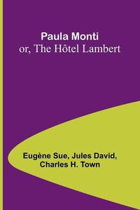 Cover image for Paula Monti; or, The Hotel Lambert