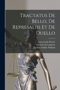 Cover image for Tractatus de Bello, de Represaliis et de Duello