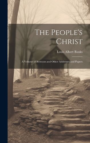 Cover image for The People's Christ; a Volume of Sermons and Other Addresses and Papers