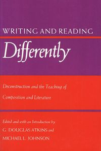 Cover image for Writing and Reading Differently: Deconstruction and the Teaching of Literature and Composition