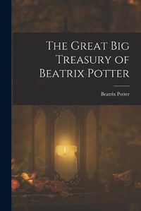 Cover image for The Great Big Treasury of Beatrix Potter