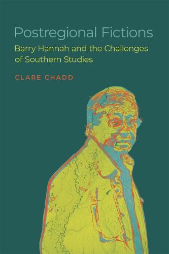 Postregional Fictions: Barry Hannah and the Challenges of Southern Studies