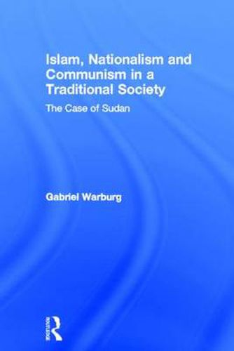 Cover image for Islam, Nationalism and Communism in a Traditional Society: The Case of Sudan