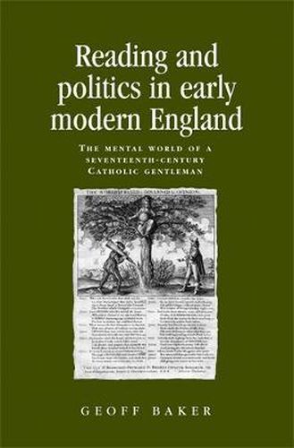 Cover image for Reading and Politics in Early Modern England: The Mental World of a Seventeenth-century Catholic Gentleman