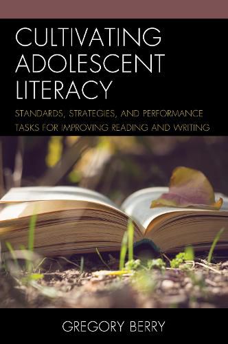 Cover image for Cultivating Adolescent Literacy: Standards, Strategies, and Performance Tasks for Improving Reading and Writing