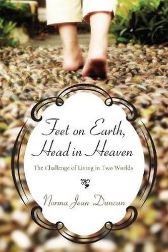 Cover image for Feet on Earth, Head in Heaven: The Challenge of Living in Two Worlds