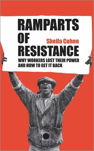 Cover image for Ramparts of Resistance: Why Workers Lost Their Power, and How to Get It Back