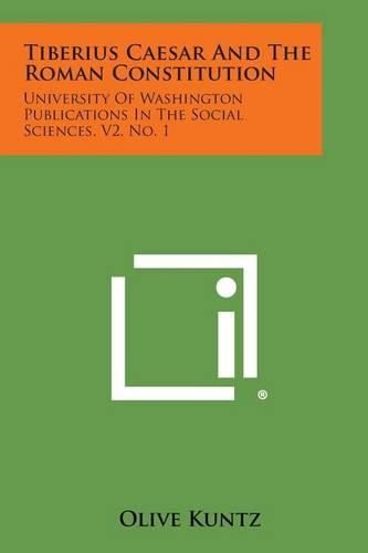 Cover image for Tiberius Caesar and the Roman Constitution: University of Washington Publications in the Social Sciences, V2, No. 1