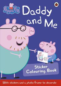 Cover image for Peppa Pig: Daddy and Me Sticker Colouring Book