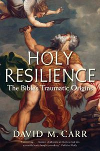 Cover image for Holy Resilience: The Bible's Traumatic Origins