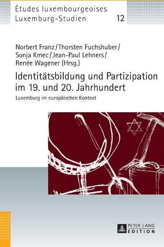 Cover image for Identitaetsbildung Und Partizipation Im 19. Und 20. Jahrhundert: Luxemburg Im Europaeischen Kontext