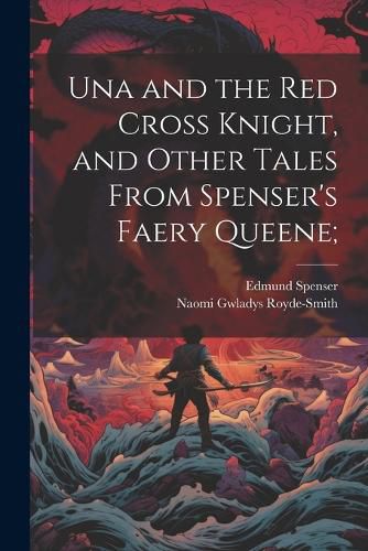 Cover image for Una and the Red Cross Knight, and Other Tales From Spenser's Faery Queene;