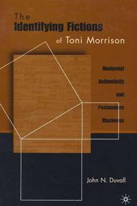 Cover image for The Identifying Fictions of Toni Morrison: Modernist Authenticity and Postmodern Blackness