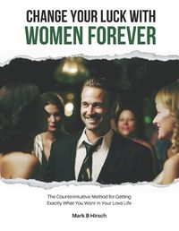 Cover image for Change Your Luck With Women Forever!