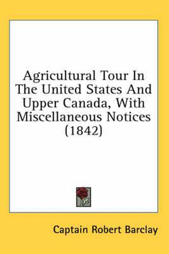 Agricultural Tour in the United States and Upper Canada, with Miscellaneous Notices (1842)