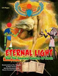 Cover image for Eternal Light And The Emerald Tablets Of Thoth: The Mystery Of Alchemy And The Quabalah In Relation to The Mysteries Of Time And Space