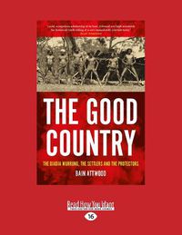 Cover image for The Good Country: The Djadja Wurrung, The Settlers and the ProtectorsA