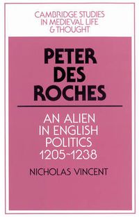 Cover image for Peter des Roches: An Alien in English Politics, 1205-1238