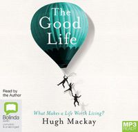 Cover image for The Good Life: What Makes a Life Worth Living?