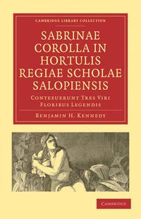 Cover image for Sabrinae Corolla in Hortulis Regiae Scholae Salopiensis: Contexuerunt Tres Viri Floribus Legendis