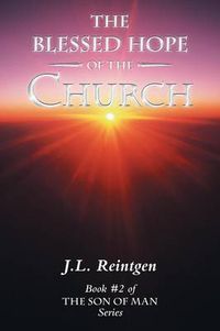 Cover image for The Blessed Hope of the Church: Book #2 of the Son of Man Series