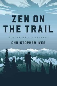 Cover image for Zen on the Trail: Hiking as Pilgrimage