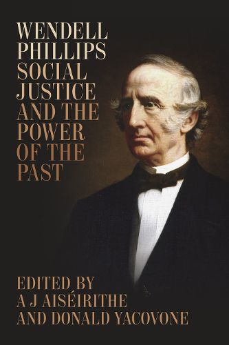 Cover image for Wendell Phillips, Social Justice, and the Power of the Past