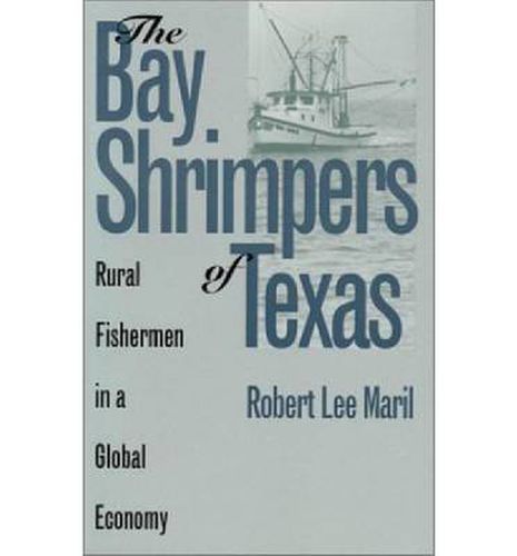 Cover image for The Bay Shrimpers of Texas: Rural Fisherman in a Global Economy