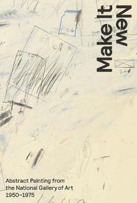Cover image for Make It New: Abstract Painting from the National Gallery of Art, 1950-1975