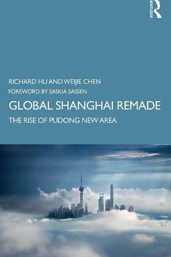 Cover image for Global Shanghai Remade: The Rise of Pudong New Area