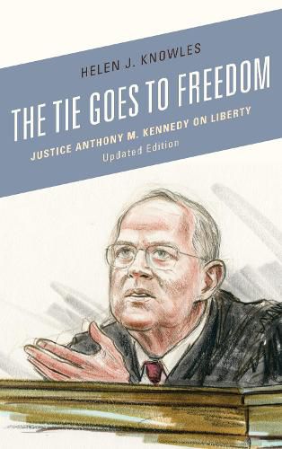 Cover image for The Tie Goes to Freedom: Justice Anthony M. Kennedy on Liberty