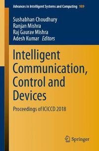 Cover image for Intelligent Communication, Control and Devices: Proceedings of ICICCD 2018