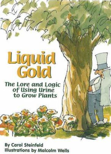 Cover image for Liquid Gold: The Lore and Logic of Using Urine to Grow Plants
