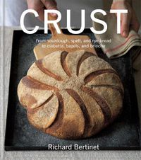 Cover image for Crust: From Sourdough, Spelt and Rye Bread to Ciabatta, Bagels and Brioche