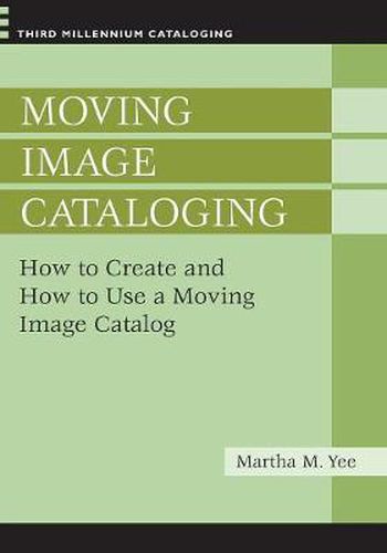 Cover image for Moving Image Cataloging: How to Create and How to Use a Moving Image Catalog