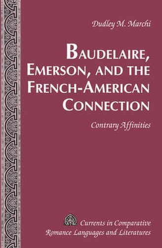 Baudelaire, Emerson, and the French-American Connection: Contrary Affinities