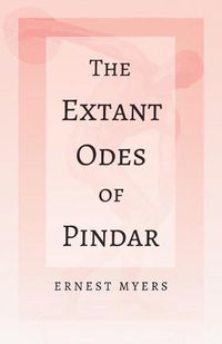 Cover image for The Extant Odes of Pindar;With the Extract 'Classical Games' by Francis Storr