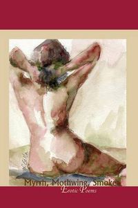 Cover image for Myrrh, Mothwing, Smoke: Erotic Poems
