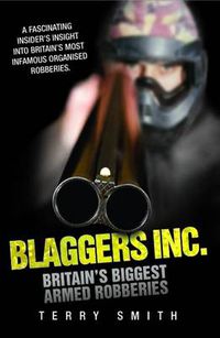 Cover image for Blaggers Inc: Britain's Biggest Armed Robberies