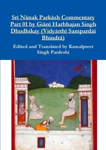 Srī Nānak Parkāsh Commentary Part 01 by Giānī Harbhajan Singh Dhudhikay (Vidyārthī Sampardāi Bhindrā)