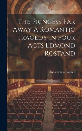 Cover image for The Princess Far Away A Romantic Tragedy in Four Acts Edmond Rostand