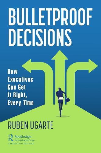 Cover image for Bulletproof Decisions: How Executives Can Get It Right, Every Time