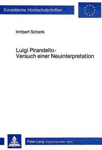 Luigi Pirandello - Versuch Einer Neuinterpretation: Ueber Das Verhaeltnis Von Phantasie Und Ideologie in Der Literarischen Produktion