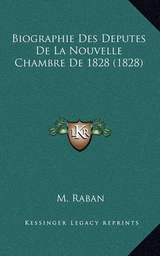 Biographie Des Deputes de La Nouvelle Chambre de 1828 (1828)