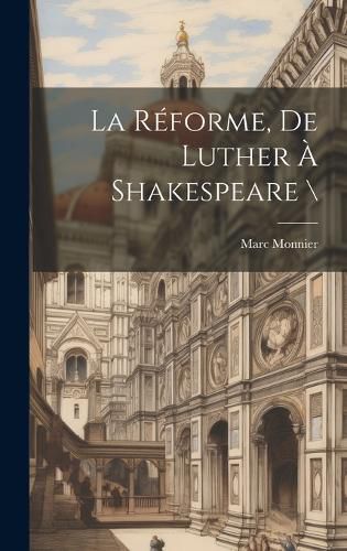 Cover image for La Reforme, De Luther A Shakespeare \