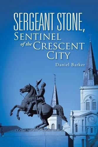 Cover image for Sergeant Stone, Sentinel of the Crescent City