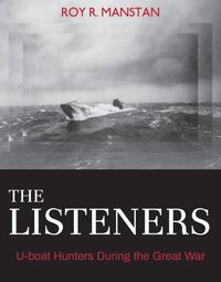 Cover image for The Listeners: U-boat Hunters During the Great War