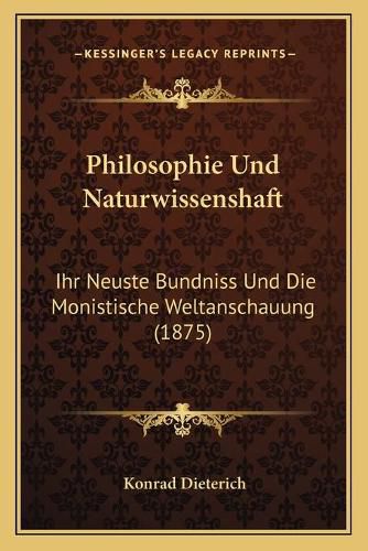 Cover image for Philosophie Und Naturwissenshaft: Ihr Neuste Bundniss Und Die Monistische Weltanschauung (1875)